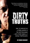 Image for Dirty Truths : How to Survive as a Freelancer in the Writing Game - and other Equally Dodgy Professions