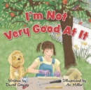 Image for I&#39;m Not Very Good At It