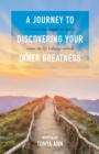 Image for A Journey to Discovering Your Inner Greatness : 27 Lessons That Taught Me How to Create the Life I Always Wanted