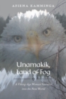 Image for Unamakik, Land of Fog : A Viking-Age Woman Ventures into the New World
