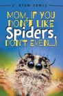 Image for Mom, If You Don&#39;t Like Spiders, Don&#39;t Even!