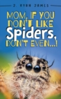 Image for Mom, If You Don&#39;t Like Spiders, Don&#39;t Even!