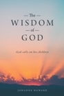Image for The Wisdom of God : God Calls on His Children