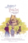 Image for Fairies + Goblins = Magic : Grandparents Using the Power of Fantasy to Engage with Their Grandchildren
