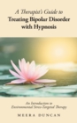 Image for A Therapist&#39;s Guide To Treating Bipolar Disorder With Hypnosis : An Introduction to Environmental Stress-Targeted Therapy