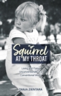 Image for Squirrel At My Throat : Living and Dying Unconventionally in a Conventional World