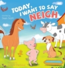 Image for Today, I Want to Say Neigh