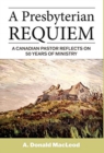 Image for A Presbyterian Requiem : A Canadian Pastor Reflects on 50 Years of Ministry