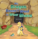 Image for My Dragon Doesn&#39;t Want to Wear Shoes