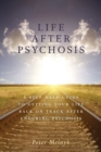 Image for Life After Psychosis : A Self Help Guide to Getting Your Life Back on Track After Enduring Psychosis
