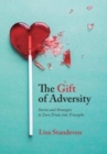 Image for The Gift of Adversity : Stories and Strategies to Turn Trials into Triumphs