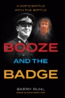 Image for Booze and the Badge : A Cop&#39;s Battle with the Bottle