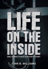 Image for Life on the Inside : One Correctional Officer&#39;s Story