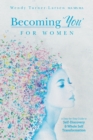Image for Becoming &#39;You&#39; for Women : A Step-by-Step Guide to Self-Discovery and Whole Self Transformation