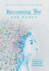 Image for Becoming &#39;You&#39; for Women : A Step-by-Step Guide to Self-Discovery and Whole Self Transformation
