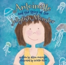 Image for Antoinette and the Story of the Jellyfish Monster