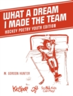 Image for What A Dream I Made The Team : Hockey Poetry Youth Edition