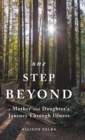 Image for One Step Beyond : A Mother and Daughter&#39;s Journey Through Illness