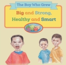 Image for The Boy Who Grew Big and Strong, Healthy and Smart