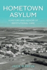 Image for Hometown Asylum : A History and Memoir of Institutional Care