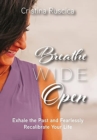 Image for Breathe Wide Open : Exhale the Past and Fearlessly Recalibrate Your Life