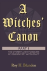 Image for A Witches&#39; Canon : Part 1. The Mystery and Symbolism of Celebratory Witchcraft