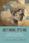 Image for Hey Mum, It&#39;s Me : A Story of Connection and the Lessons Learned