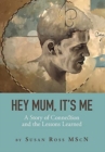 Image for Hey Mum, It&#39;s Me : A Story of Connection and the Lessons Learned
