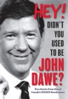 Image for Hey! Didn&#39;t You Used to Be John Dawe? : True Stories From One of Canada&#39;s NICEST Broadcasters
