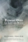 Image for Flowing Over the Land and Water