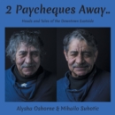 Image for 2 Paycheques Away.. : Heads and Tales of the Downtown Eastside