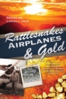 Image for Rattlesnakes, Airplanes and Gold : One family&#39;s wilderness journey in search of adventure and fortune