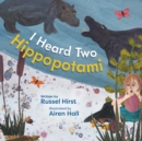 Image for I Heard Two Hippopotami