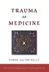 Image for Trauma as Medicine : a DIY book for healing trauma and transforming your life