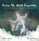 Image for Raise Me With Empathy : A Must Read Love Letter From a Child to their Parents