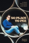 Image for No Place to Pee : An Alaskan Woman&#39;s Tenure on the Klondike and the Pipeline