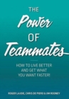 Image for The Power of Teammates : How to Live Better and Get What You Want Faster!