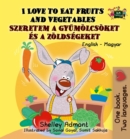 Image for I Love to Eat Fruits and Vegetables: English Hungarian Bilingual Book