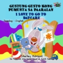 Image for I Love to Go to Daycare Gustung-Gusto Kong Pumunta Sa Paaralan: Tagalog English