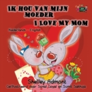 Image for Ik hou van mijn moeder I Love My Mom : Dutch English Bilingual Edition