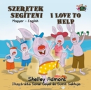 Image for I Love to Help (Hungarian English Bilingual Book for Kids)