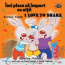 Image for I Love to Share : Romanian English Bilingual Edition
