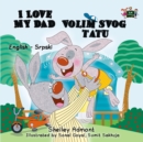 Image for I Love My Dad : English Serbian Bilingual Book