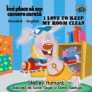 Image for I Love To Keep My Room Clean (Romanian English Bilingual Children&#39;s Book)