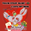 Image for Volim Svoju Mamu I Love My Mom (Latin Alphabet) : Serbian English Bilingual Book