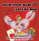 Image for Volim svoju mamu I Love My Mom : Serbian English Bilingual Collection