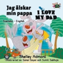Image for Jag Alskar Min Pappa I Love My Dad : Swedish English Bilingual Book