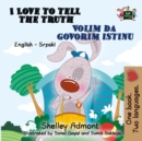 Image for I Love To Tell The Truth (English Serbian Bilingual Book For Kids) : Serbian Children&#39;s Book - Latin Alphabet
