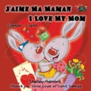 Image for I Love My Mom : French English Bilingual Children&#39;s Book