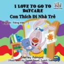 Image for I Love to Go to Daycare : English Vietnamese Bilingual Children&#39;s Book
